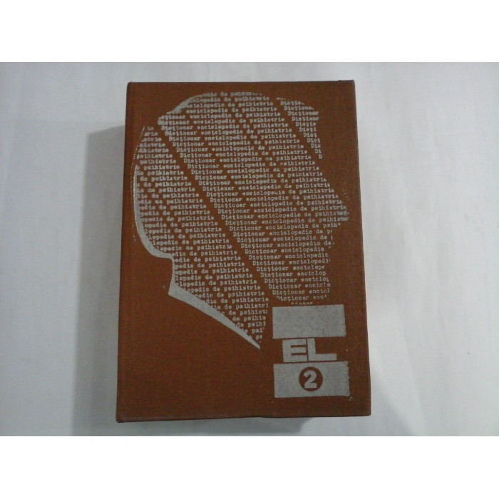 DICTIONAR ENCICLOPEDIC DE PSIHIATRIE - VOL II -  E-L - CONSTANTIN GORGOS